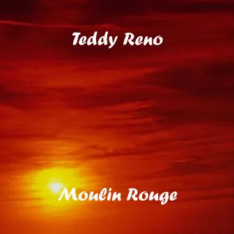 Moulin Rouge by Teddy Reno