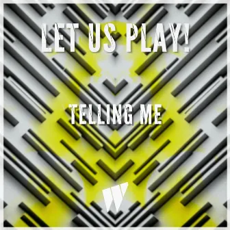 Telling Me by Let Us Play!