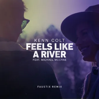 Feels Like A River (feat. Michael McCrae) [Faustix Remix] by Kenn Colt