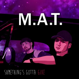 Something's Gotta Give by M.A.T.