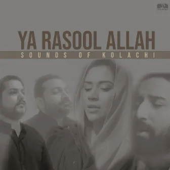 Ya Rasool Allah by Sounds Of Kolachi