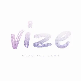 Glad You Came by VIZE