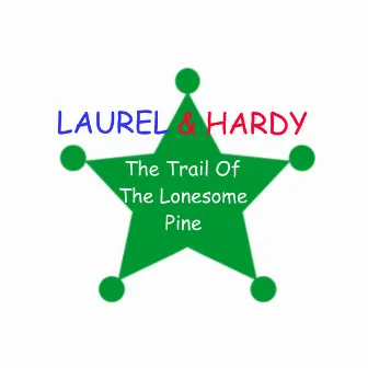 Trail Of The Lonesome Pine by Laurel and Hardy