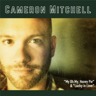 My Oh My, Honey Pie / Lucky in Love by Cameron Mitchell