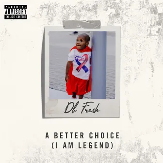 A Better Choice (I Am Legend) by DB Fre$h