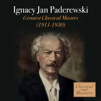 Greatest Classical Masters - 1911-1930 by Ignacy Jan Paderewski