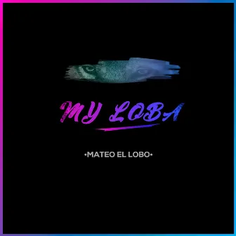 My Loba by Mateo El Lobo