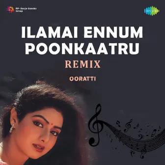 Ilamai Ennum Poonkaatru (Remix) - Single by Ooratti