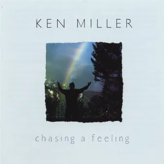 Chasing A Feeling by Ken Miller