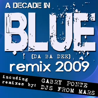 A Decade In Blue (Da Ba Dee) Remix 2009 by Eiffel 65