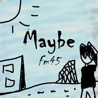 Maybe by Fm45