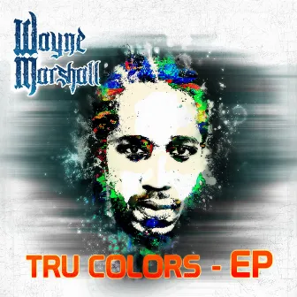 Tru Colors by Wayne Marshall