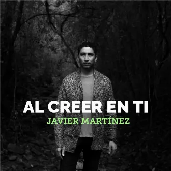 Al Creer en Ti by Javier Martinez