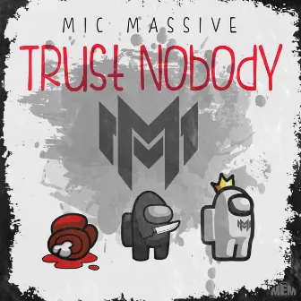 trust nobody by MicMassive