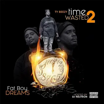 Time Wasted 2 Fatboy Dreams by Ty Beezy