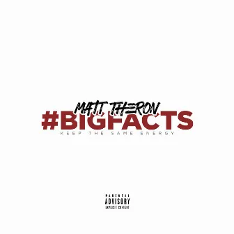 #BIGFACTS (Keep The Same Energy) by Matt Theron