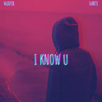 I Know U (Ft. Bante) by Bante