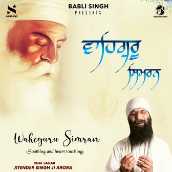 Waheguru Simran Very Soothing And Heart Touching by Bhai Sahab Jitender Singh Ji Arora