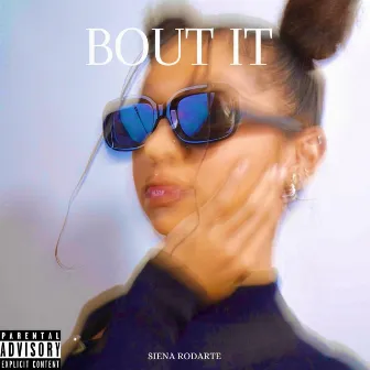 Bout it by Siena Rodarte