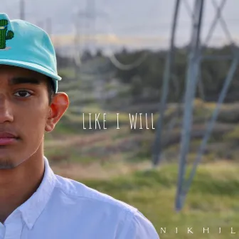 Like I Will by Nikhil