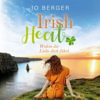 Irish Heat (Wohin die Liebe dich führt) by Jo Berger