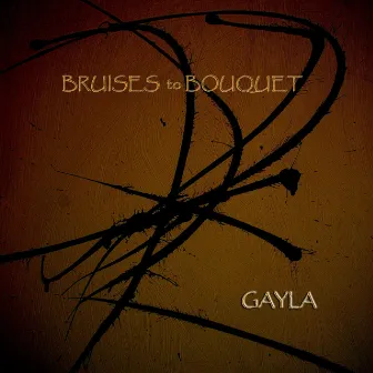 Bruises to Bouquet by Gayla