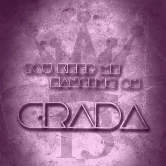 You Keep Me Hanging On by Grada