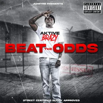 Beat The Odds by Aktive Brazy