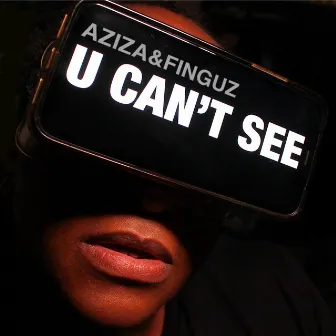 U Can't See by Aziza & Finguz