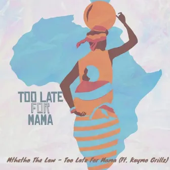 Too Late For Mama by Mthetho The Law