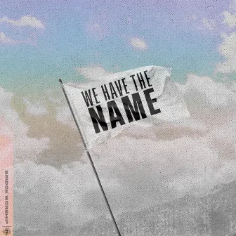 We Have The Name by Bridge Worship