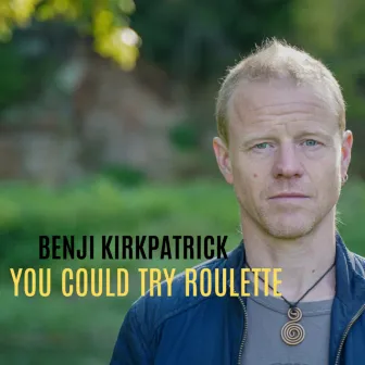 You Could Try Roulette by Benji Kirkpatrick