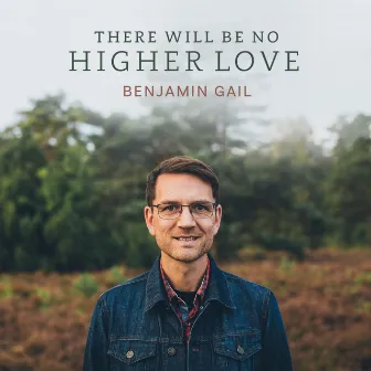 There Will Be No Higher Love by Benjamin Gail