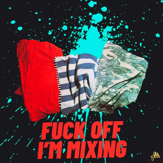 Fuck off I'm Mixing