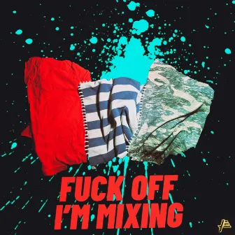 Fuck off I'm Mixing by Funky