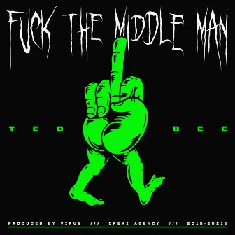 Fuck the Middle Man by Ted Bee