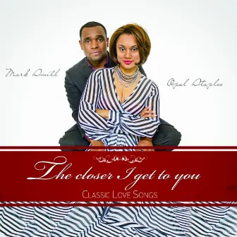 The Closer I Get to You by Mark Smith