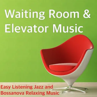 Waiting Room & Elevator Music - Easy Listening Jazz and Bossanova Relaxing Music by Kat Fader