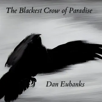 The Blackest Crow of Paradise by Dan Eubanks