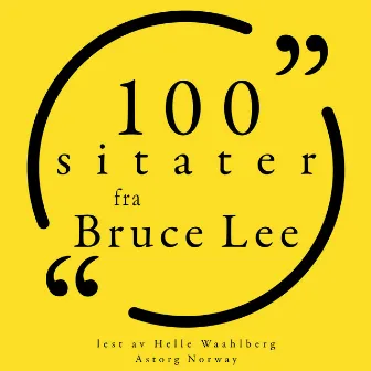 100 Bruce Lee-sitater (Samling 100 sitater fra) by Bruce Lee