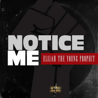 Notice Me by Elijah The Young Prophit