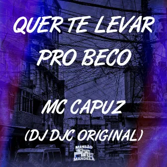 Quer Te Levar pro Beco by MC Capuz