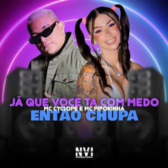 Ja Que Voce Ta Com Medo Então Chupa by Dj Paulinho