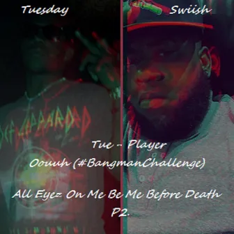 Tue Player (Oouuh BangmanChallenge) by Swiish All Eyez on Me Before Death