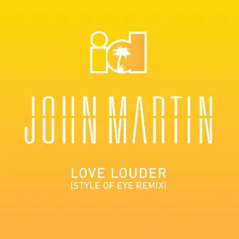 Love Louder (Style Of Eye Remix) by John Martin