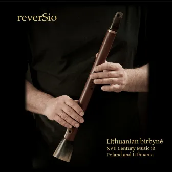 Lithuanian birbyne: XVII Century Music in Poland and Lithuania by Reversio