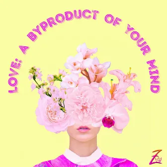 Love: a Byproduct of Your Mind by Madame Z