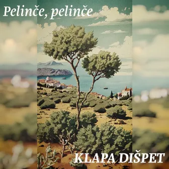 Pelinče, pelinče by Klapa Dišpet