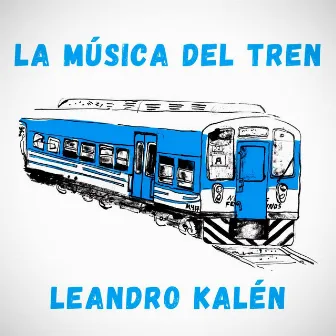 La música del tren by Leandro Kalén