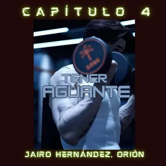 Capítulo 4: Tener Aguante by Jairo Hernández